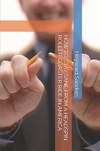 How to Stay Sane from a Headspin Roller Coaster Ride in America