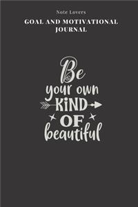 Be Your Own Kind Of Beautiful - Goal and Motivational Journal