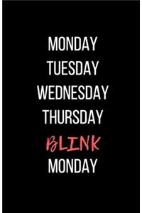 Monday Tuesday Wednesday Thursday Blink Monday - Blank Lined Notebook - Funny Motivational Quote Journal - 5.5