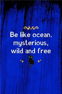 Be Like Ocean. Mysterious, Wild And Free