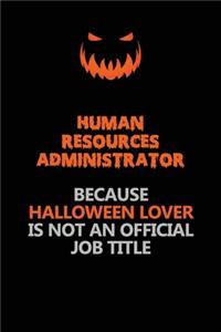 Human Resources Administrator Because Halloween Lover Is Not An Official Job Title