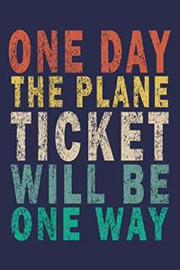 One Day The Plane Ticket Will Be One Way