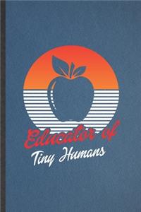 Educator of Tiny Humans
