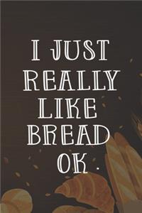 I Just Really Like Bread