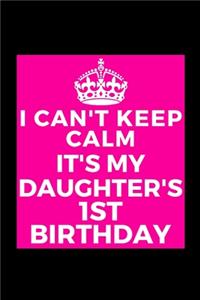I Can't Keep Calm It's My Daughter's 1st Birthday