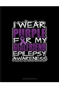 I Wear Purple For My Girlfriend Epilepsy Awareness