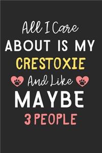 All I care about is my Crestoxie and like maybe 3 people: Lined Journal, 120 Pages, 6 x 9, Funny Crestoxie Dog Gift Idea, Black Matte Finish (All I care about is my Crestoxie and like maybe 3 people Journal