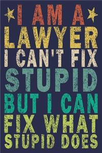 I Am A Lawyer I Can't Fix Stupid But I Can Fix What Stupid Does