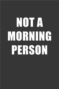 Not A Morning Person Notebook