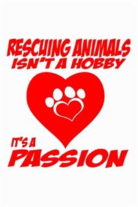 Rescuing Animals Isn't A Hobby It's A Passion