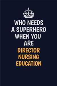 Who Needs A Superhero When You Are Director nursing education