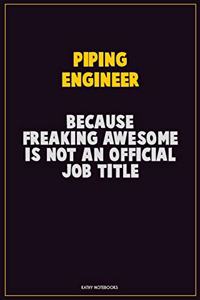 Piping Engineer, Because Freaking Awesome Is Not An Official Job Title
