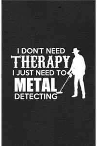 I Don't Need Therapy I Just Need to Metal Detecting A5 Lined Notebook