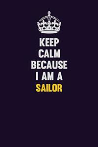 Keep Calm Because I Am A Sailor