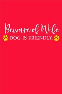 Beware Of Wife Dog Is Friendly