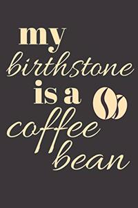 My birthstone is a coffee bean