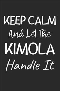 Keep Calm And Let The Kimola Handle It