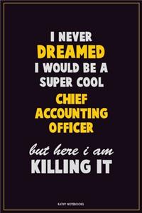 I Never Dreamed I would Be A Super Cool Chief Accounting Officer But Here I Am Killing It