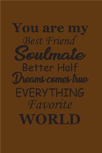 You are my best friend soulmate batter half dreams comes true everything favorite world