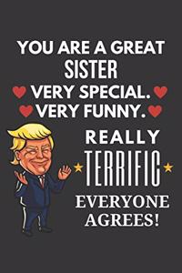 You Are A Great Sister Very Special Very Funny Really Terrific Everyone Agrees! Notebook