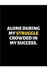 Alone During My Struggle Crowded In My Success