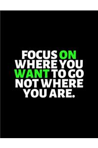 Focus On Where You Want To Go Not Where You Are