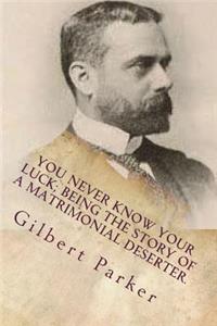 You Never Know Your Luck; being the story of a matrimonial deserter.