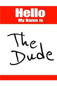 Hello My Name Is the Dude