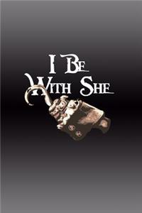 I Be with She