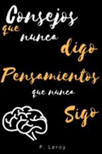 Consejos que nunca digo Pensamientos que nunca sigo