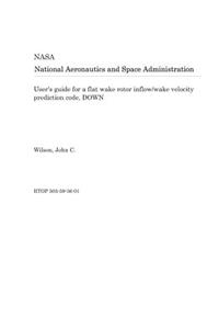 User's Guide for a Flat Wake Rotor Inflow/Wake Velocity Prediction Code, Down