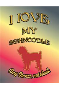 I Love My Schnoodle - Dog Owner Notebook