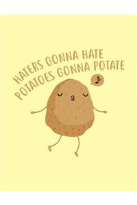 Haters Gonna Hate Potatoes Gonna Potate