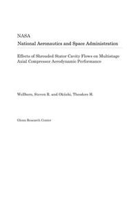 Effects of Shrouded Stator Cavity Flows on Multistage Axial Compressor Aerodynamic Performance