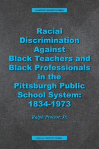 Racial Discrimination against Black Teachers and Black Professionals in the Pittsburgh Publice School System