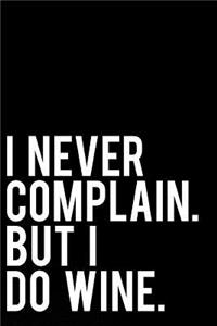 I Never Complain. But I Do Wine.