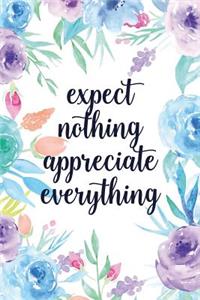 Expect Nothing Appreciate Everything