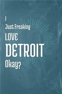 I Just Freaking Love Detroit Okay?