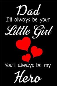 Dad I'll Always Be Your Little Girl You'll Always Be My Hero