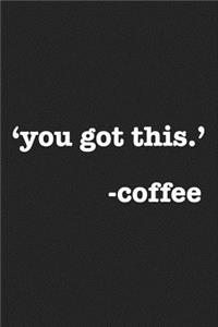 You Got This Coffee