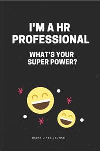 I'm a HR Professional What's Your Super Power? Blank Lined Journal: Funny Office Journals Coworker Notebook