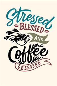 Stressed Blessed and Coffee Obsessed