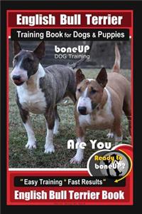 English Bull Terrier Training Book for Dogs & Puppies by Boneup Dog Training