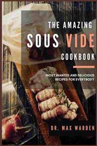 The Amazing Sous Vide Cookbook