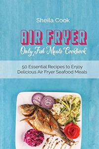 Air Fryer Only Fish Meals Cookbook
