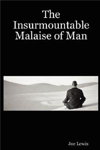 Insurmountable Malaise of Man
