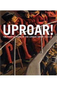Uproar: The First 50 Years of the London Group 1913-63: The First 50 Years of the London Group 1913-1963