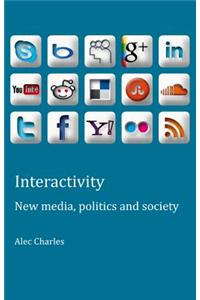 Interactivity: New Media, Politics and Society