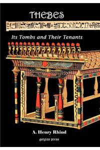 Thebes [Modern Luxor]: Its Tombs and Their Tenants, Ancient & Present