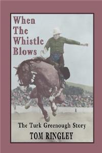 When the Whistle Blows, the Turk Greenough Story